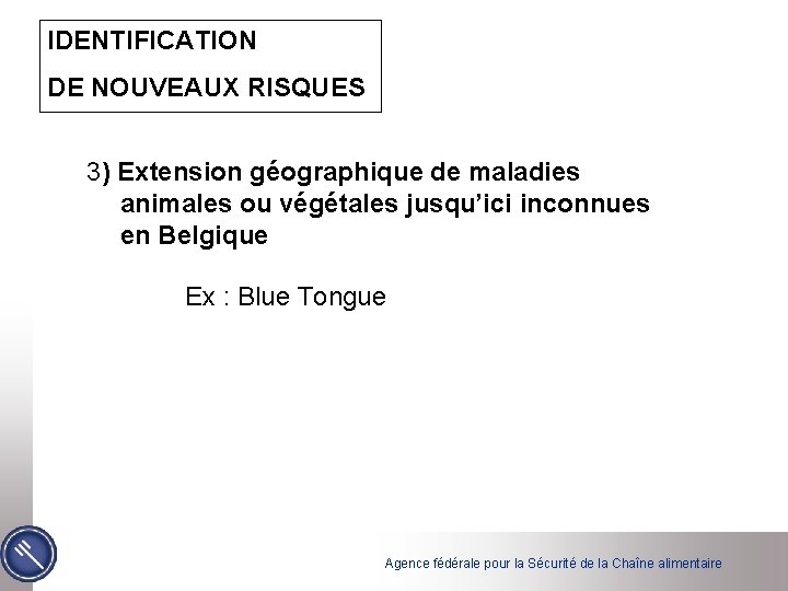 IDENTIFICATION DE NOUVEAUX RISQUES 3) Extension géographique de maladies animales ou végétales jusqu’ici inconnues