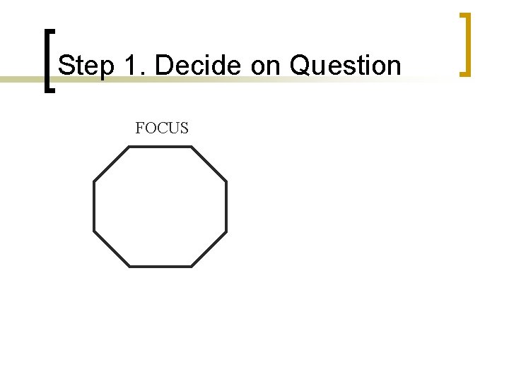 Step 1. Decide on Question FOCUS 