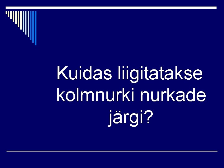 Kuidas liigitatakse kolmnurki nurkade järgi? 