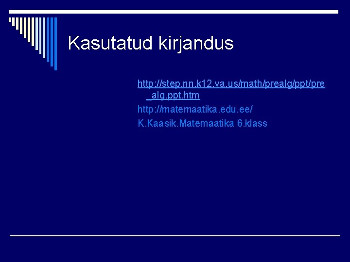 Kasutatud kirjandus http: //step. nn. k 12. va. us/math/prealg/ppt/pre _alg. ppt. htm http: //matemaatika.