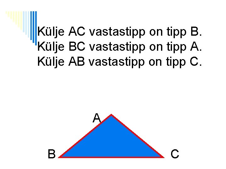 Külje AC vastastipp on tipp B. Külje BC vastastipp on tipp A. Külje AB