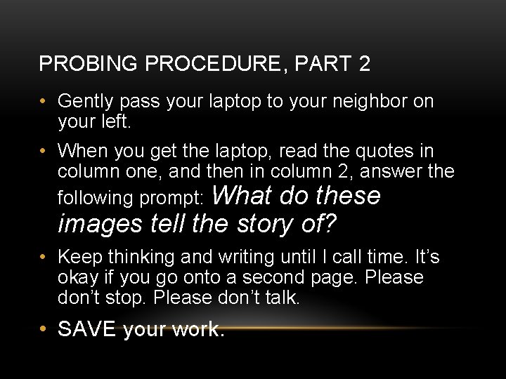 PROBING PROCEDURE, PART 2 • Gently pass your laptop to your neighbor on your