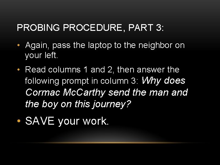 PROBING PROCEDURE, PART 3: • Again, pass the laptop to the neighbor on your