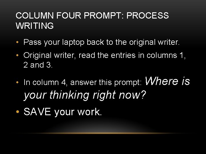 COLUMN FOUR PROMPT: PROCESS WRITING • Pass your laptop back to the original writer.