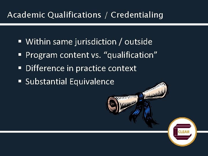 Academic Qualifications / Credentialing § § Within same jurisdiction / outside Program content vs.