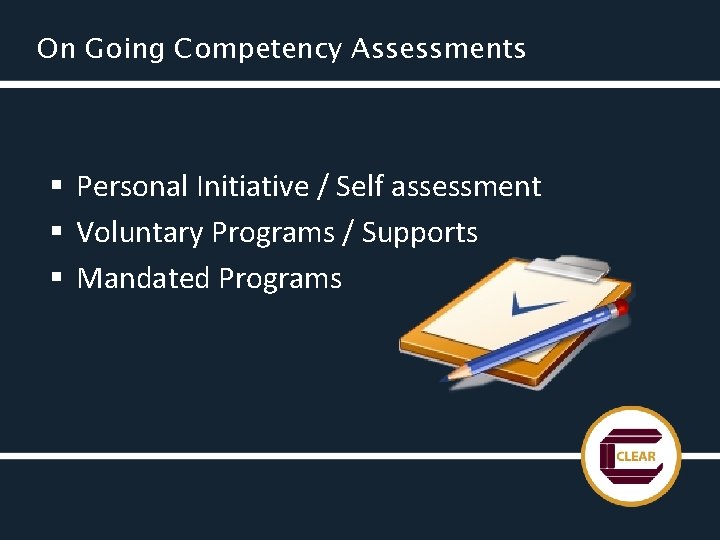On Going Competency Assessments § Personal Initiative / Self assessment § Voluntary Programs /