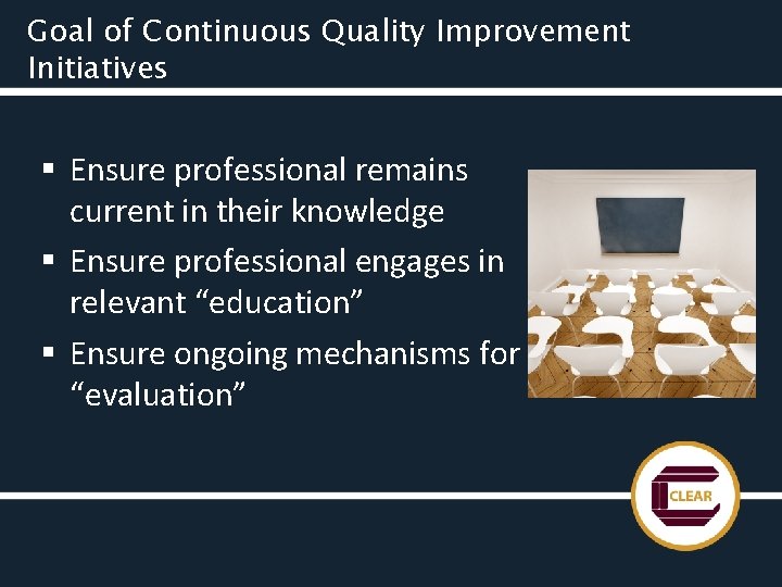 Goal of Continuous Quality Improvement Initiatives § Ensure professional remains current in their knowledge