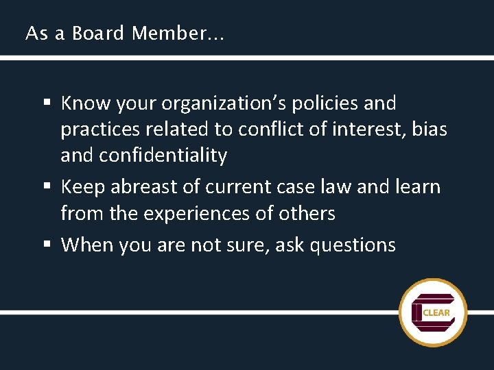 As a Board Member… § Know your organization’s policies and practices related to conflict