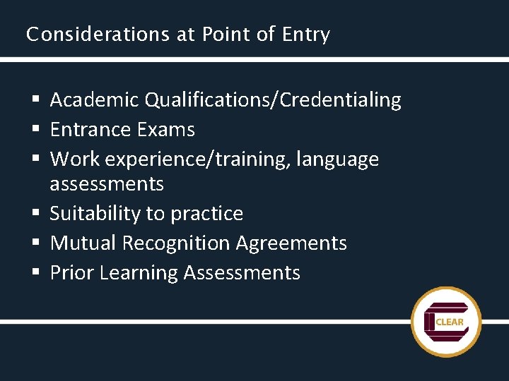 Considerations at Point of Entry § Academic Qualifications/Credentialing § Entrance Exams § Work experience/training,