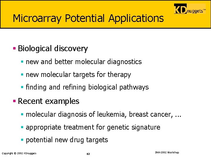 Microarray Potential Applications § Biological discovery § new and better molecular diagnostics § new
