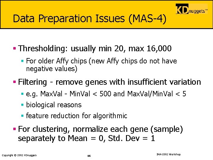 Data Preparation Issues (MAS-4) § Thresholding: usually min 20, max 16, 000 § For