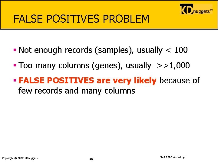 FALSE POSITIVES PROBLEM § Not enough records (samples), usually < 100 § Too many