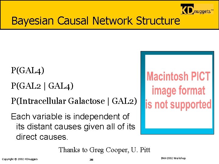 Bayesian Causal Network Structure P(GAL 4) P(GAL 2 | GAL 4) P(Intracellular Galactose |