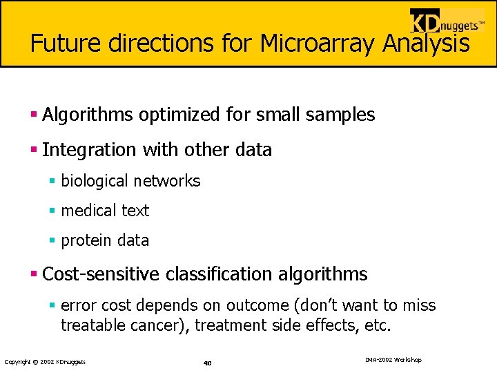 Future directions for Microarray Analysis § Algorithms optimized for small samples § Integration with