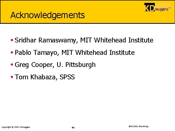 Acknowledgements § Sridhar Ramaswamy, MIT Whitehead Institute § Pablo Tamayo, MIT Whitehead Institute §