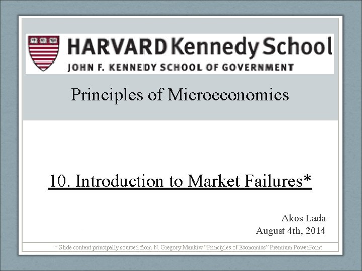 Principles of Microeconomics 10. Introduction to Market Failures* Akos Lada August 4 th, 2014