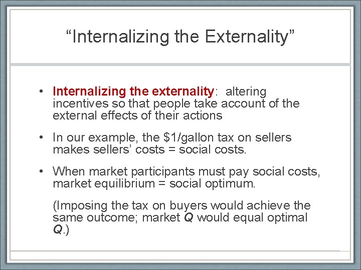 “Internalizing the Externality” • Internalizing the externality: altering incentives so that people take account