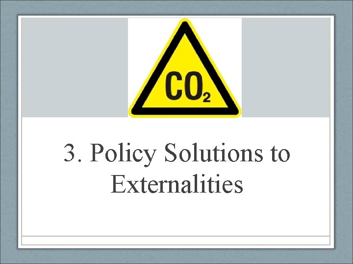 3. Policy Solutions to Externalities 