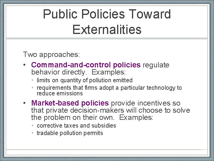 Public Policies Toward Externalities Two approaches: • Command-control policies regulate behavior directly. Examples: •