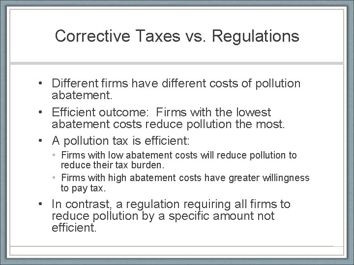 Corrective Taxes vs. Regulations • Different firms have different costs of pollution abatement. •