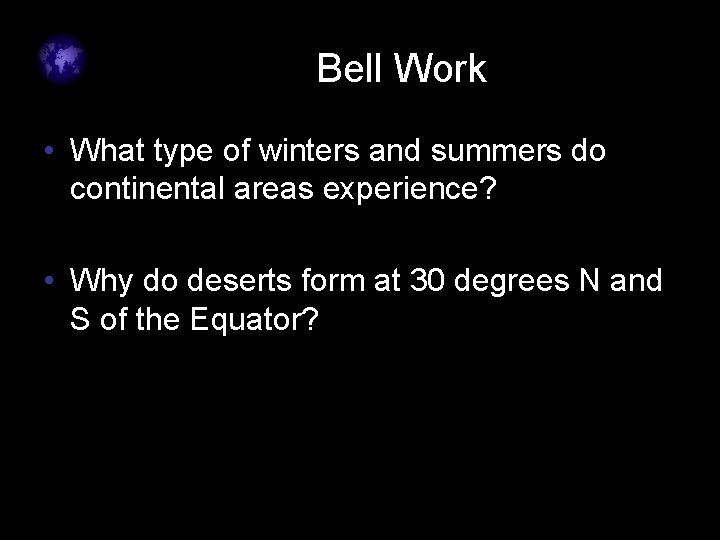 Bell Work • What type of winters and summers do continental areas experience? •