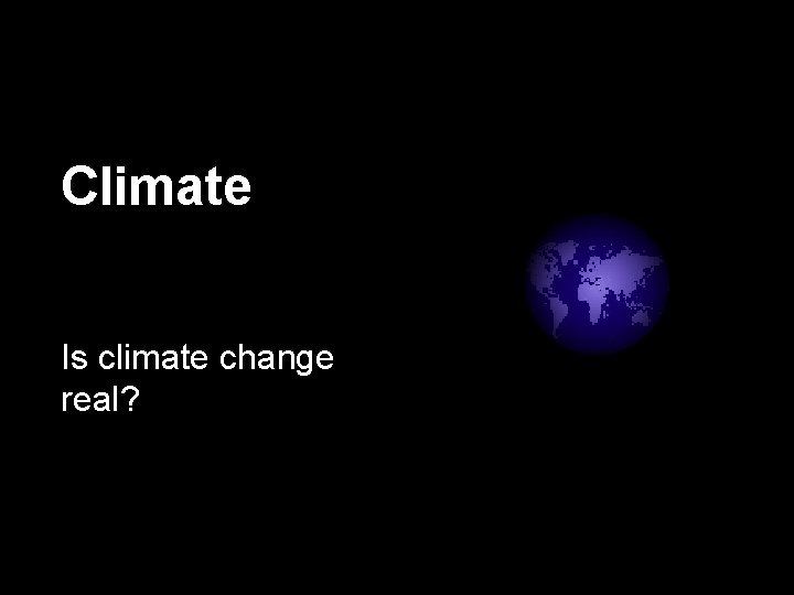 Climate Is climate change real? 