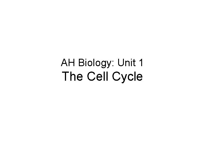 AH Biology: Unit 1 The Cell Cycle 