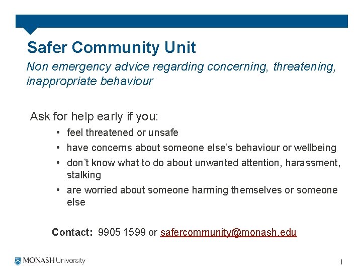 Safer Community Unit Non emergency advice regarding concerning, threatening, inappropriate behaviour Ask for help