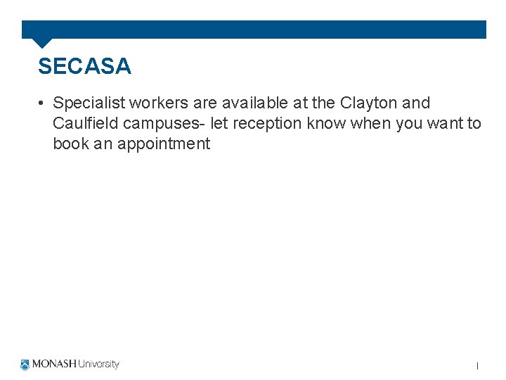 SECASA • Specialist workers are available at the Clayton and Caulfield campuses- let reception