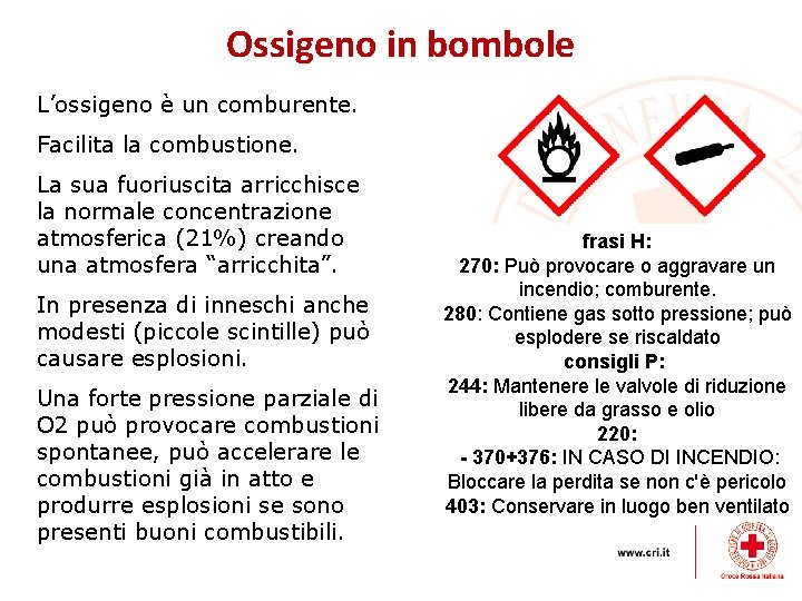 Ossigeno in bombole L’ossigeno è un comburente. Facilita la combustione. La sua fuoriuscita arricchisce