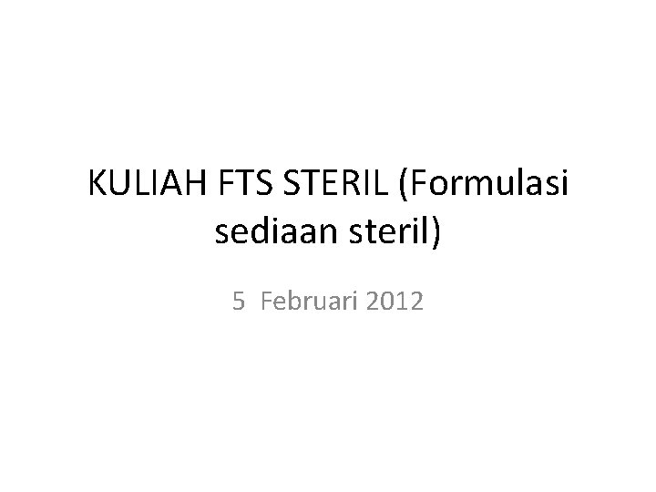 KULIAH FTS STERIL (Formulasi sediaan steril) 5 Februari 2012 