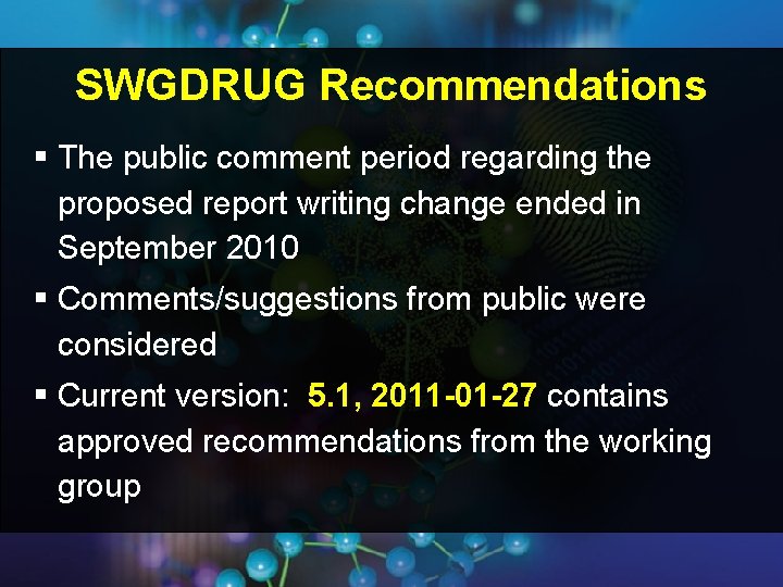 SWGDRUG Recommendations § The public comment period regarding the proposed report writing change ended SWGDRUG Recommendations § The public comment period regarding the proposed report writing change ended