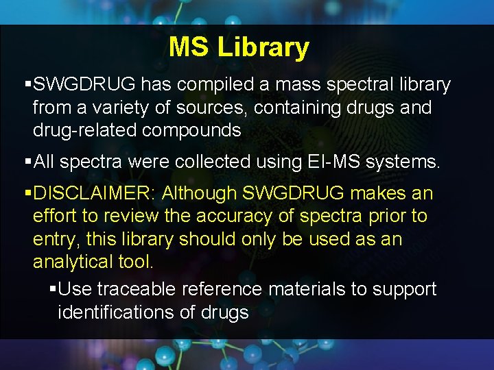 MS Library §SWGDRUG has compiled a mass spectral library from a variety of sources, MS Library §SWGDRUG has compiled a mass spectral library from a variety of sources,