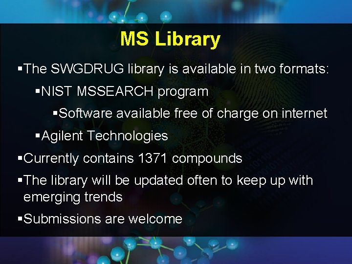 MS Library §The SWGDRUG library is available in two formats: §NIST MSSEARCH program §Software MS Library §The SWGDRUG library is available in two formats: §NIST MSSEARCH program §Software
