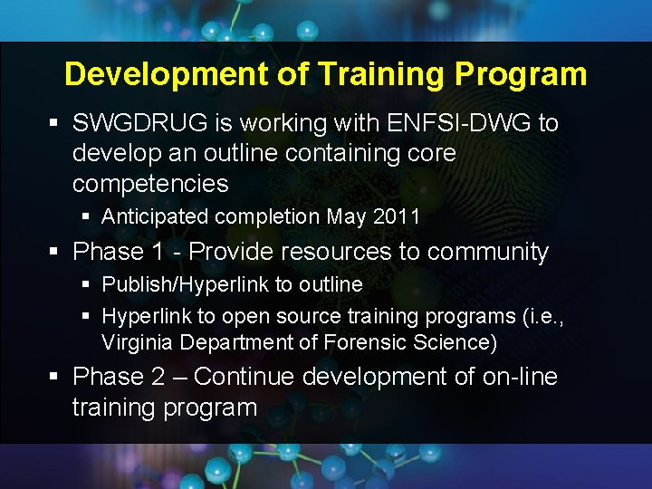 Development of Training Program § SWGDRUG is working with ENFSI-DWG to develop an outline Development of Training Program § SWGDRUG is working with ENFSI-DWG to develop an outline