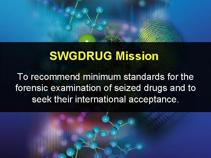 SWGDRUG Mission To recommend minimum standards for the forensic examination of seized drugs and SWGDRUG Mission To recommend minimum standards for the forensic examination of seized drugs and