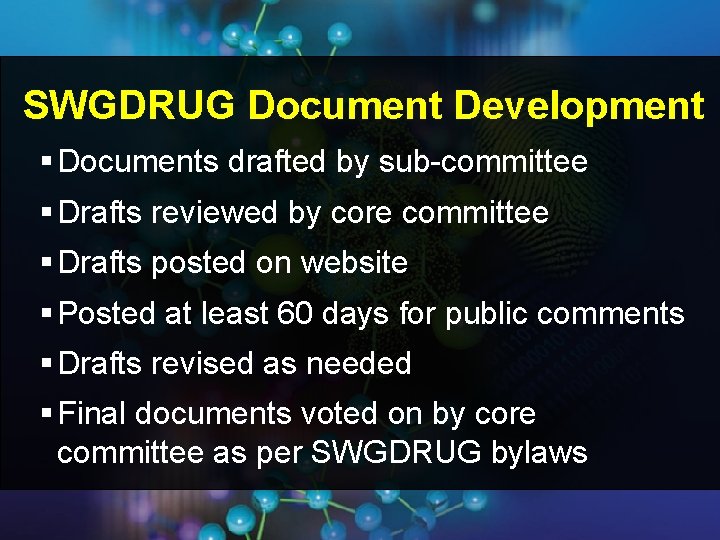 SWGDRUG Document Development § Documents drafted by sub-committee § Drafts reviewed by core committee SWGDRUG Document Development § Documents drafted by sub-committee § Drafts reviewed by core committee