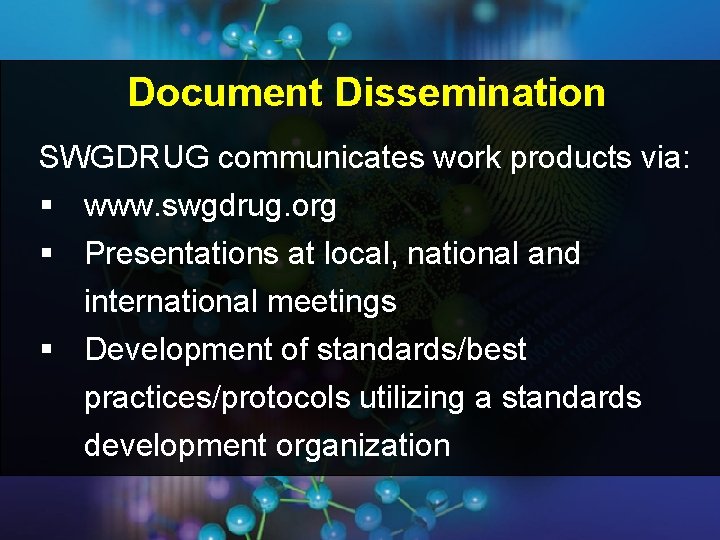 Document Dissemination SWGDRUG communicates work products via: § www. swgdrug. org § Presentations at Document Dissemination SWGDRUG communicates work products via: § www. swgdrug. org § Presentations at