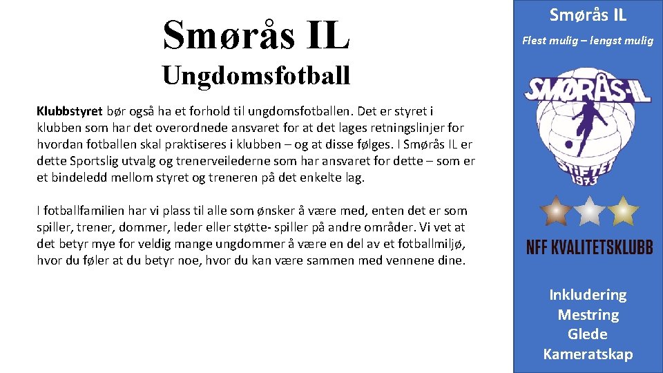 Smørås IL Flest mulig – lengst mulig Ungdomsfotball Klubbstyret bør også ha et forhold