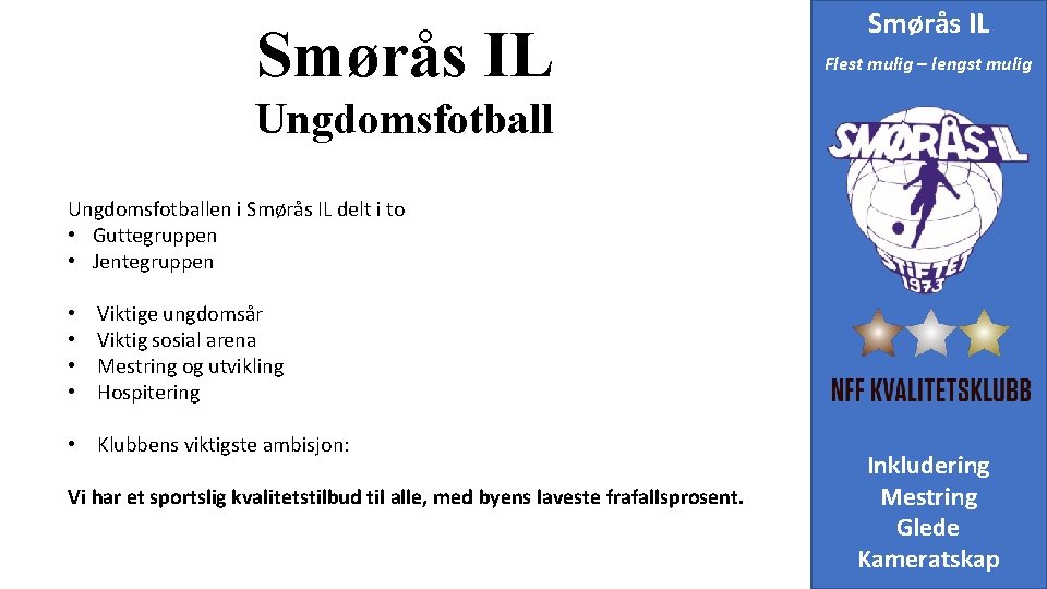 Smørås IL Flest mulig – lengst mulig Ungdomsfotballen i Smørås IL delt i to