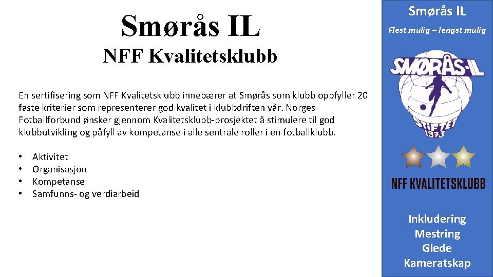 Smørås IL Flest mulig – lengst mulig NFF Kvalitetsklubb En sertifisering som NFF Kvalitetsklubb