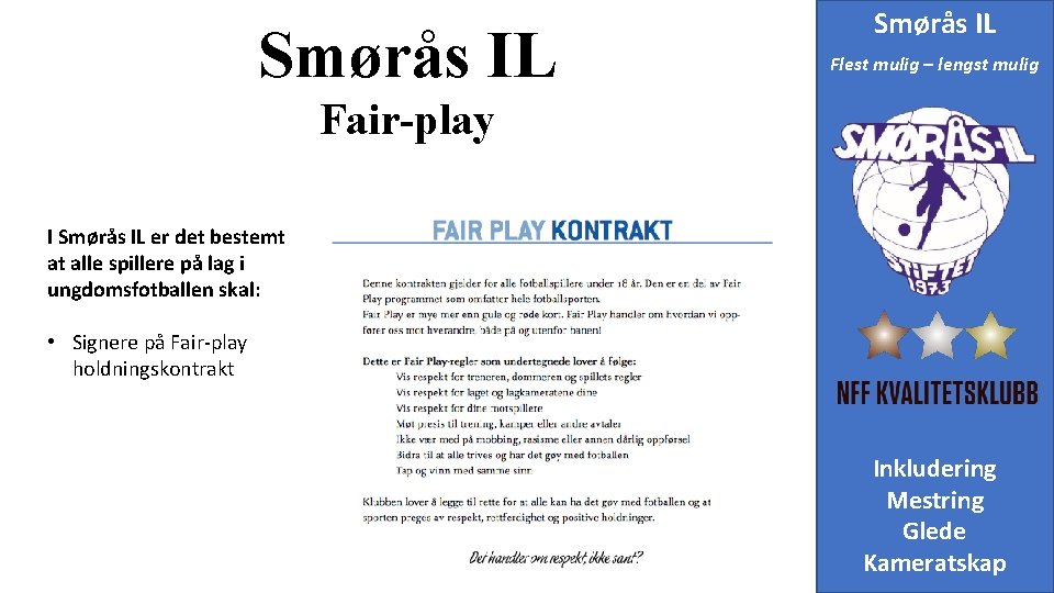 Smørås IL Flest mulig – lengst mulig Fair-play I Smørås IL er det bestemt