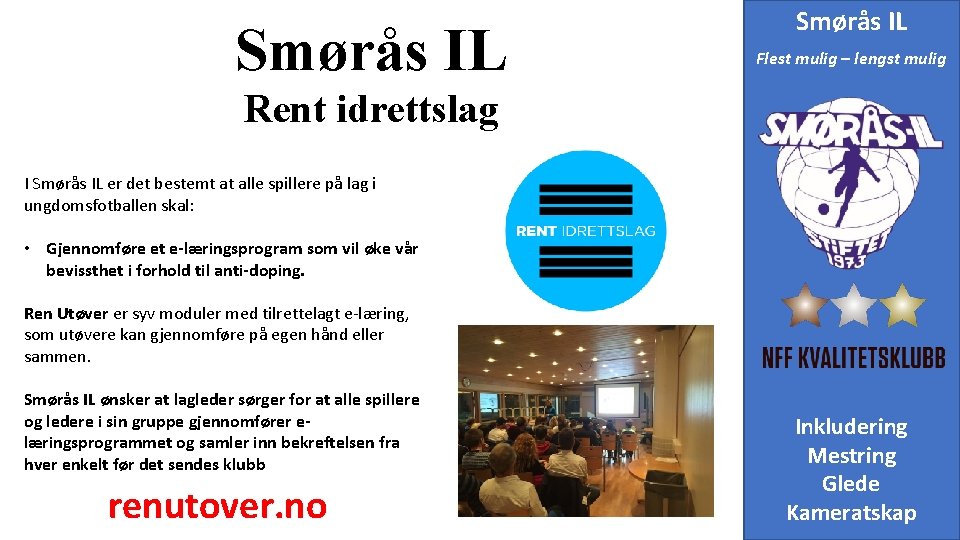 Smørås IL Flest mulig – lengst mulig Rent idrettslag I Smørås IL er det