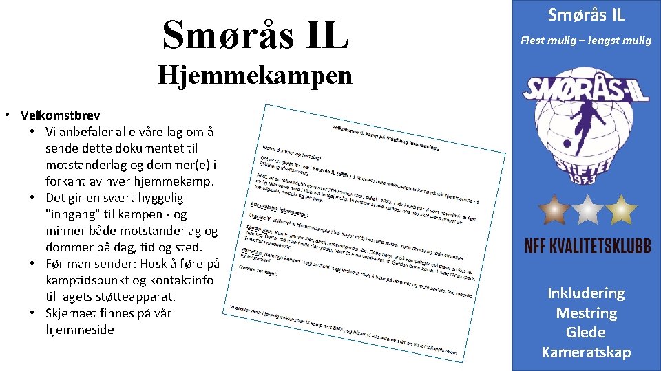 Smørås IL Flest mulig – lengst mulig Hjemmekampen • Velkomstbrev • Vi anbefaler alle