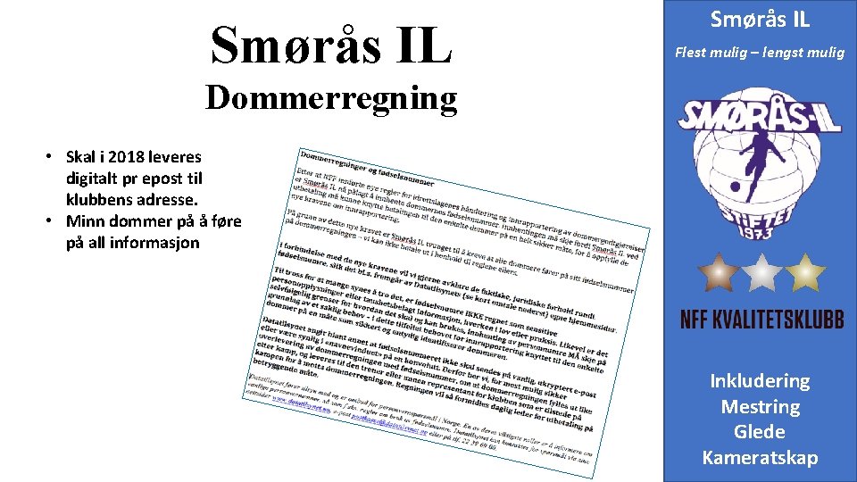 Smørås IL Flest mulig – lengst mulig Dommerregning • Skal i 2018 leveres digitalt