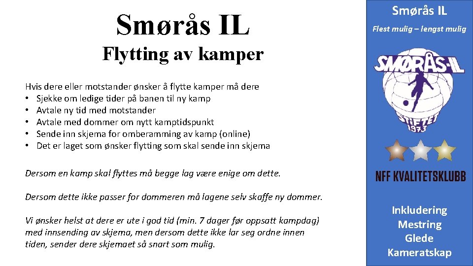 Smørås IL Flest mulig – lengst mulig Flytting av kamper Hvis dere eller motstander