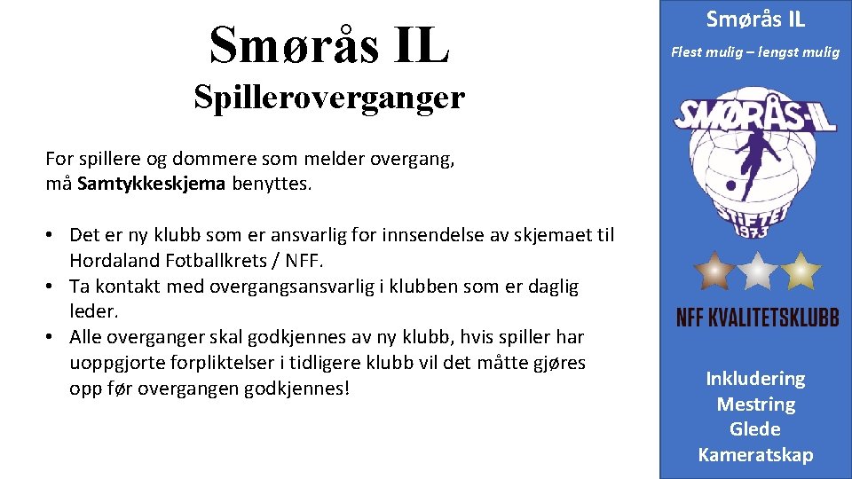 Smørås IL Flest mulig – lengst mulig Spilleroverganger For spillere og dommere som melder