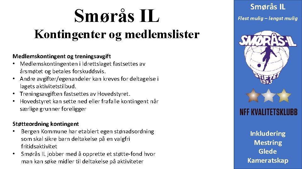 Smørås IL Flest mulig – lengst mulig Kontingenter og medlemslister Medlemskontingent og treningsavgift •