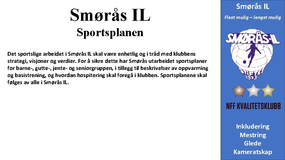 Smørås IL Flest mulig – lengst mulig Sportsplanen Det sportslige arbeidet i Smørås IL