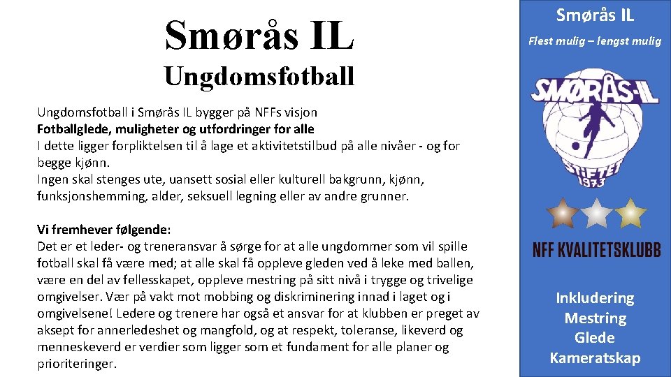 Smørås IL Flest mulig – lengst mulig Ungdomsfotball i Smørås IL bygger på NFFs